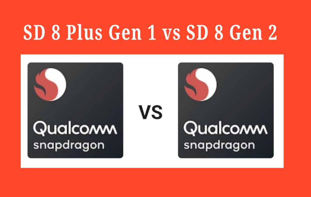 Snapdragon 8 Plus Gen 1 vs Snapdragon 8 Gen 2: Which is the Better Flagship Processor?